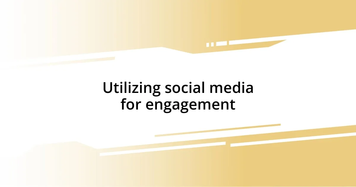 Utilizing social media for engagement