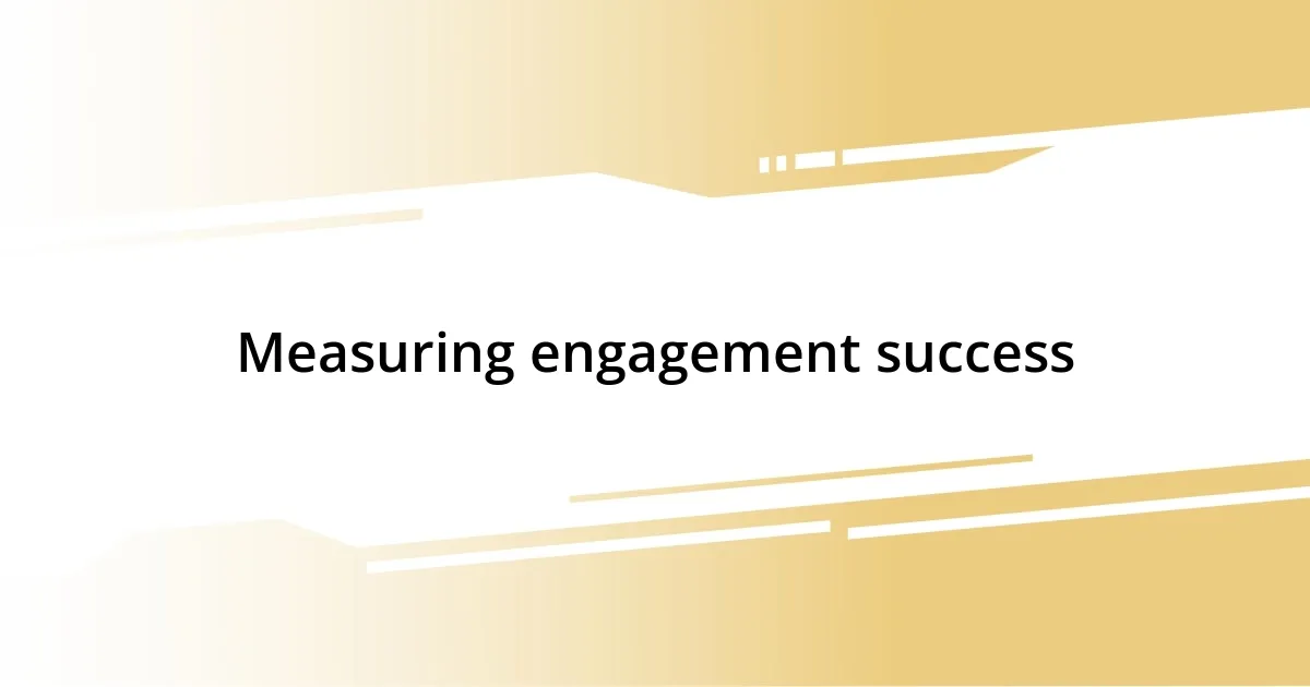 Measuring engagement success