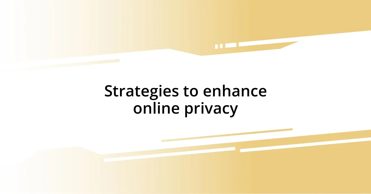 Strategies to enhance online privacy