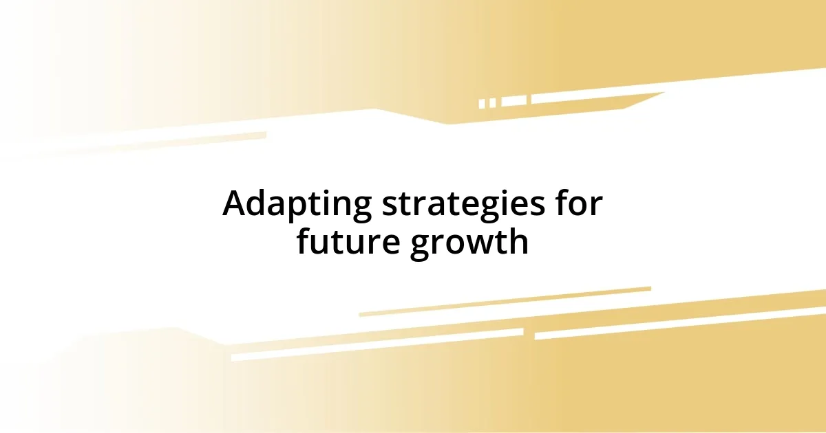 Adapting strategies for future growth