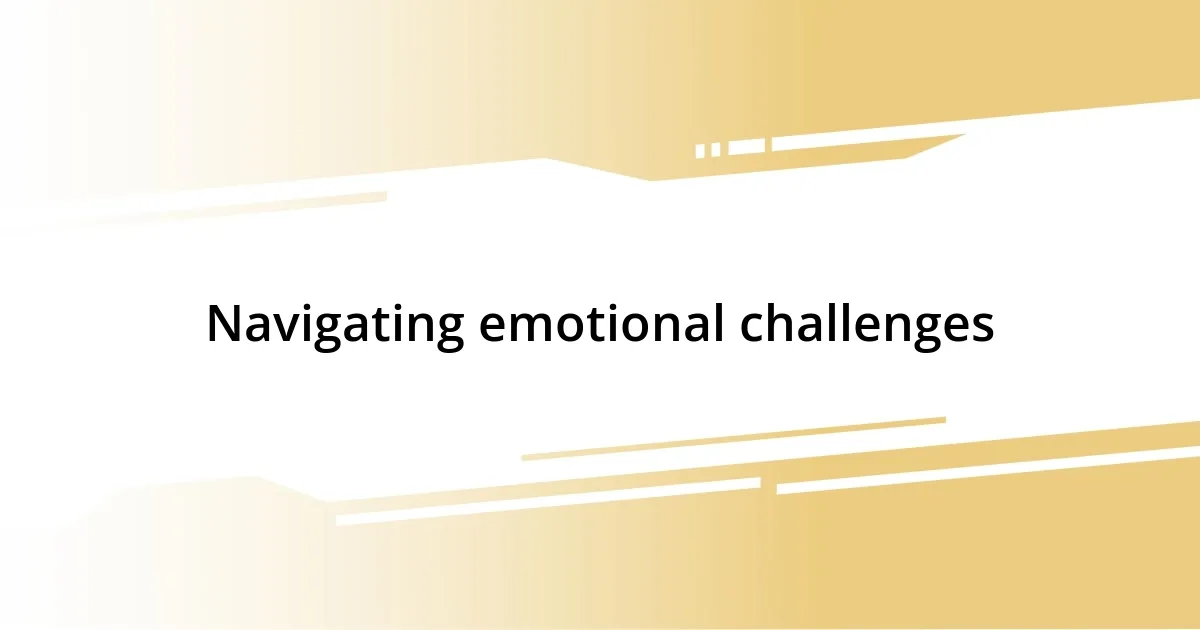 Navigating emotional challenges