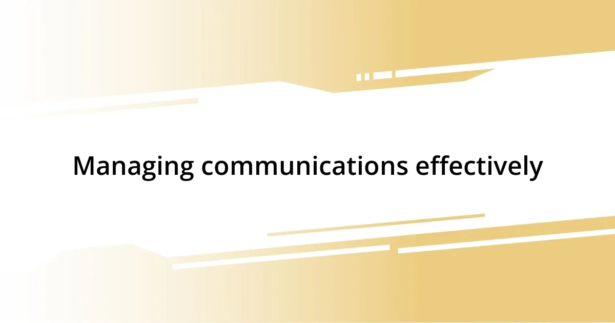 Managing communications effectively