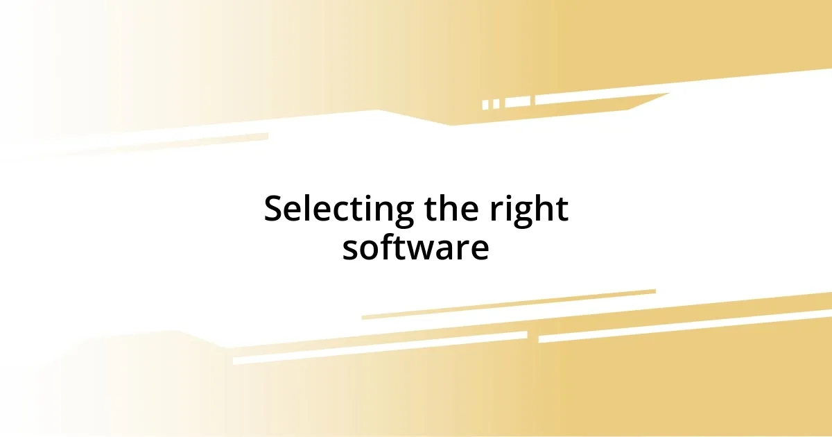 Selecting the right software