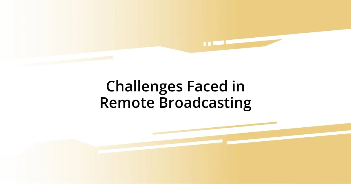 Challenges Faced in Remote Broadcasting