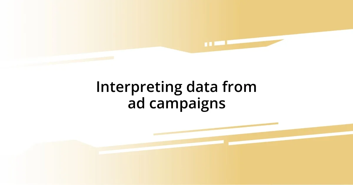 Interpreting data from ad campaigns