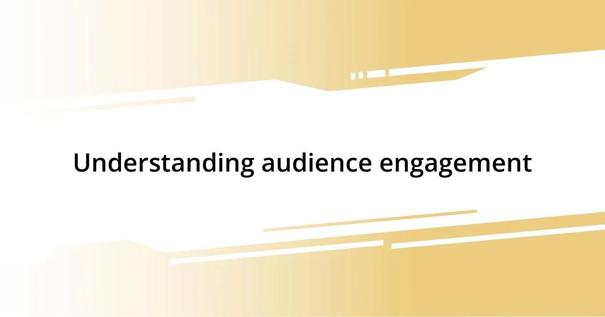 Understanding audience engagement