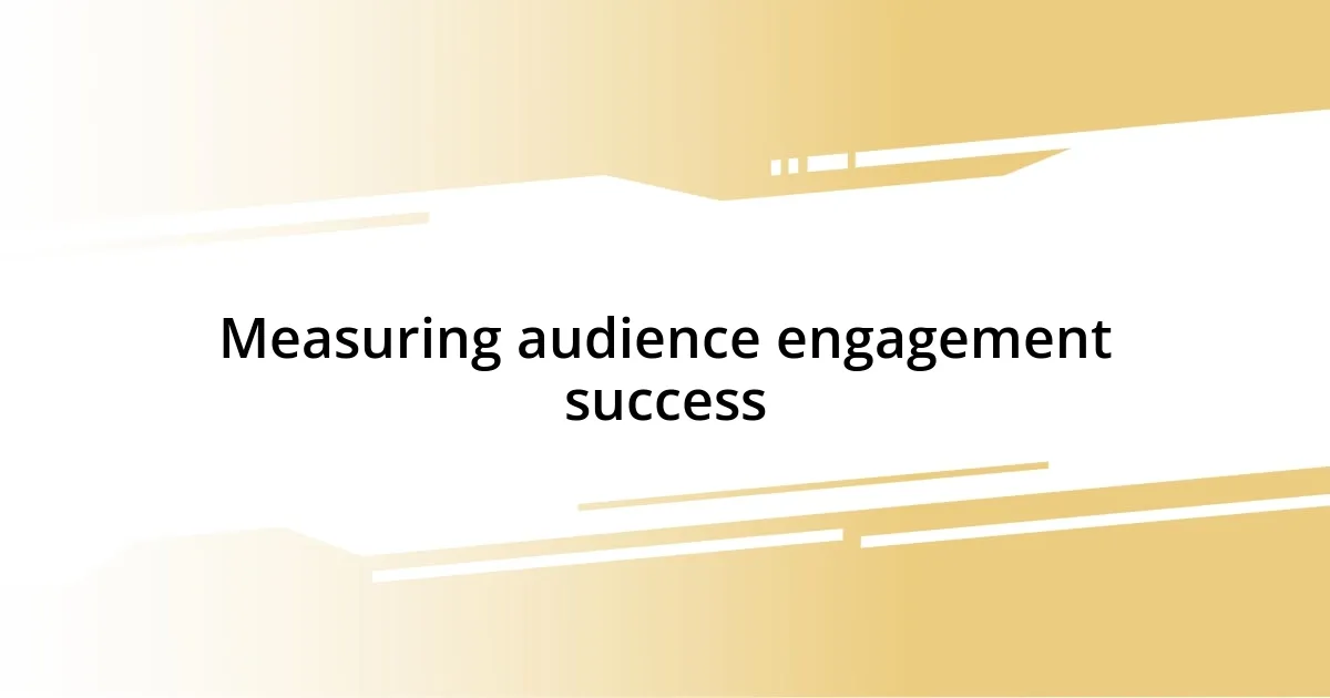 Measuring audience engagement success