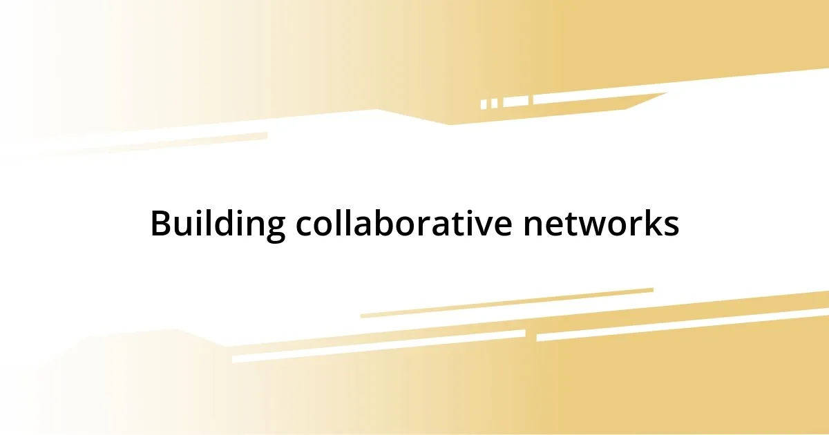 Building collaborative networks