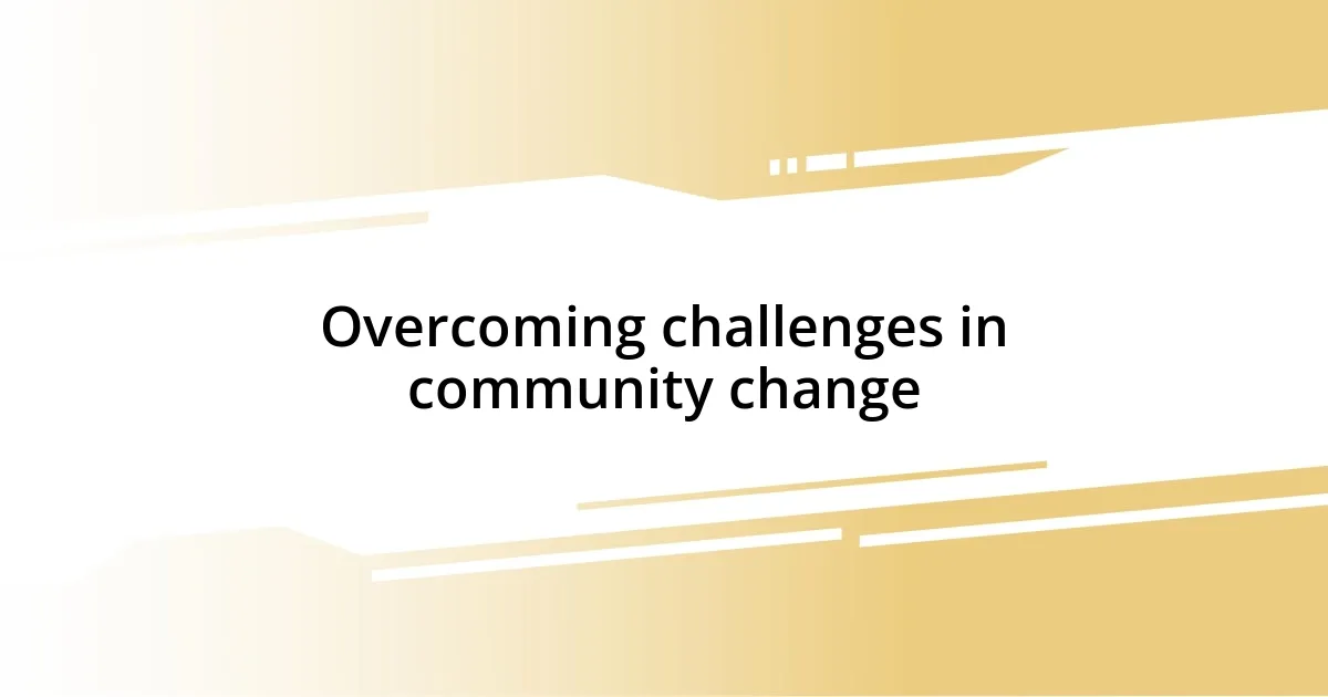 Overcoming challenges in community change