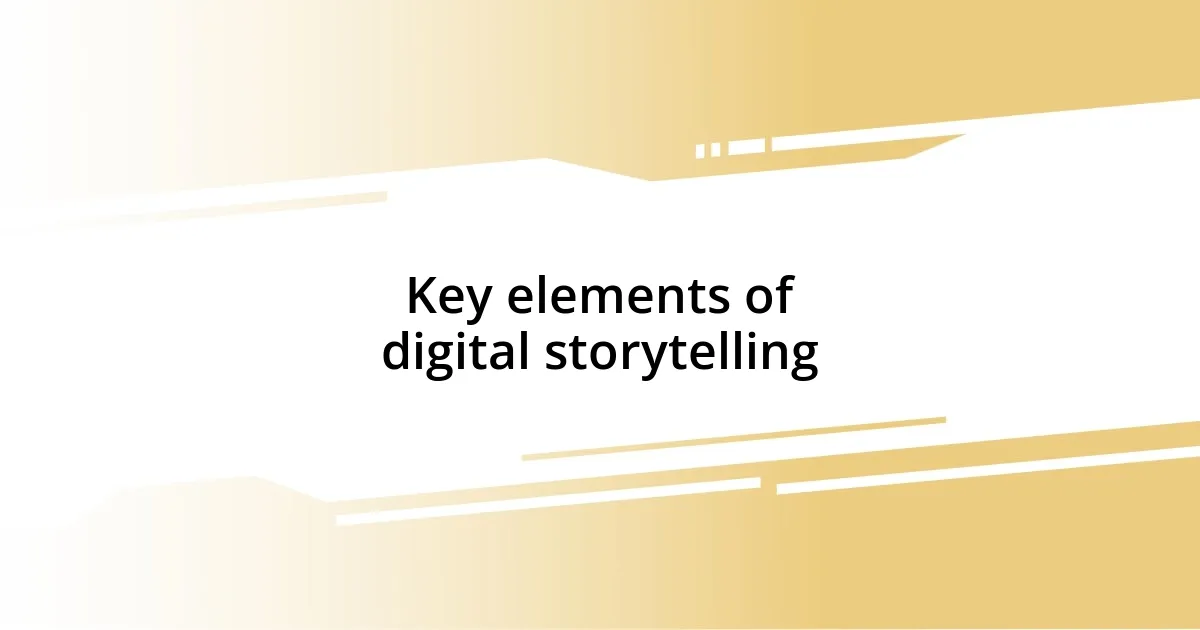 Key elements of digital storytelling