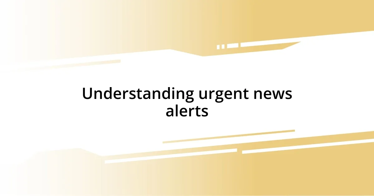 Understanding urgent news alerts