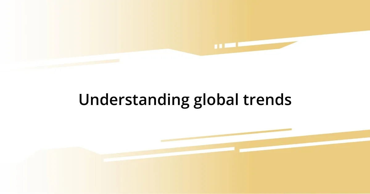 Understanding global trends