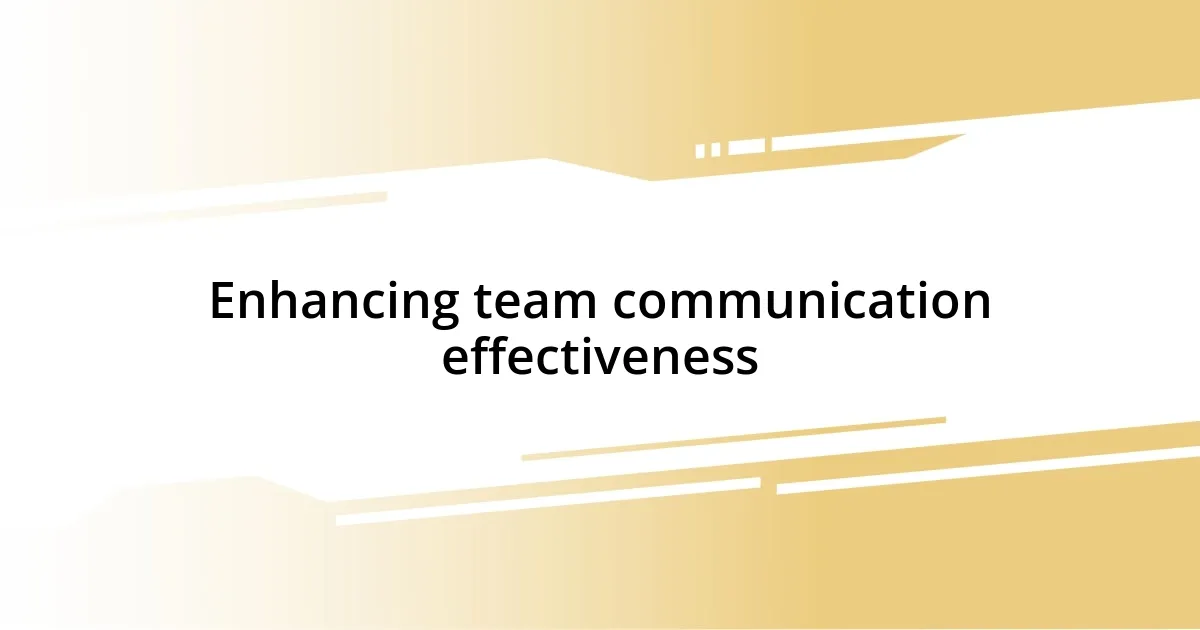 Enhancing team communication effectiveness