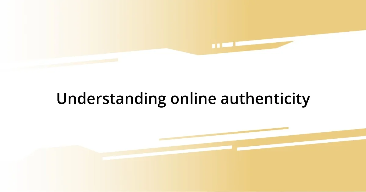 Understanding online authenticity