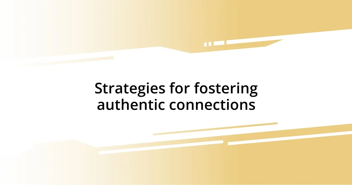 Strategies for fostering authentic connections