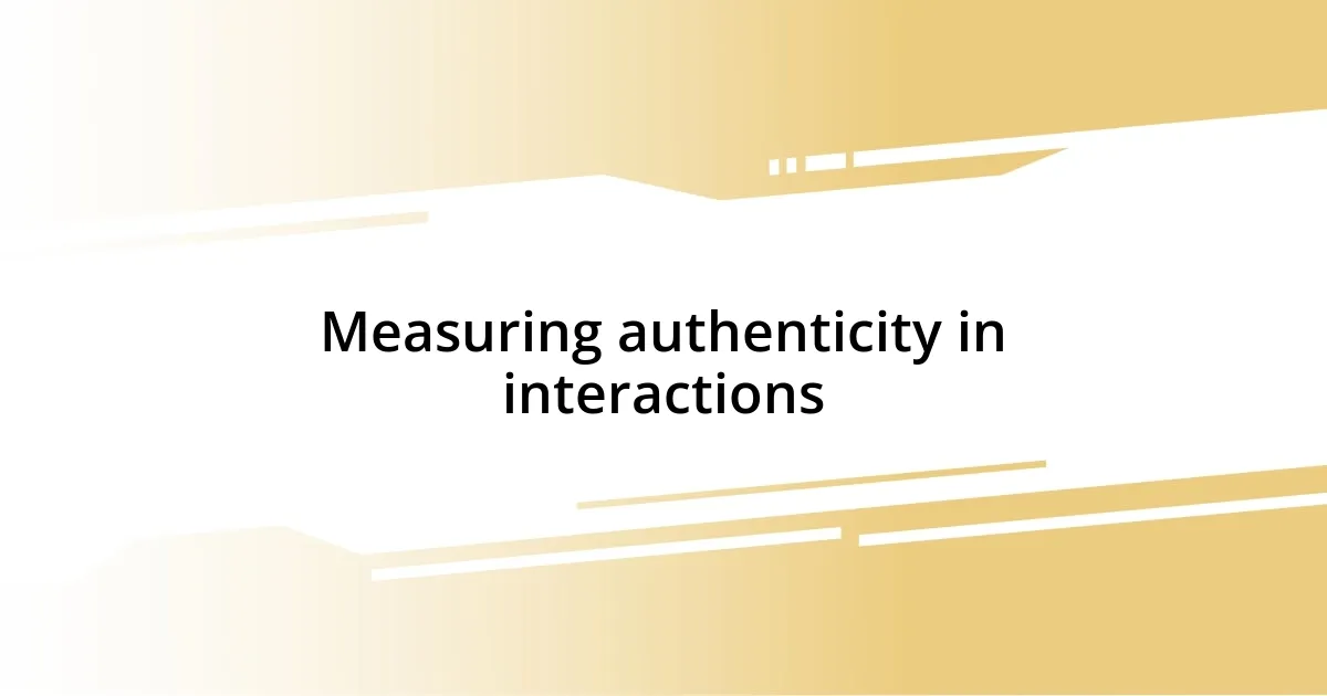 Measuring authenticity in interactions