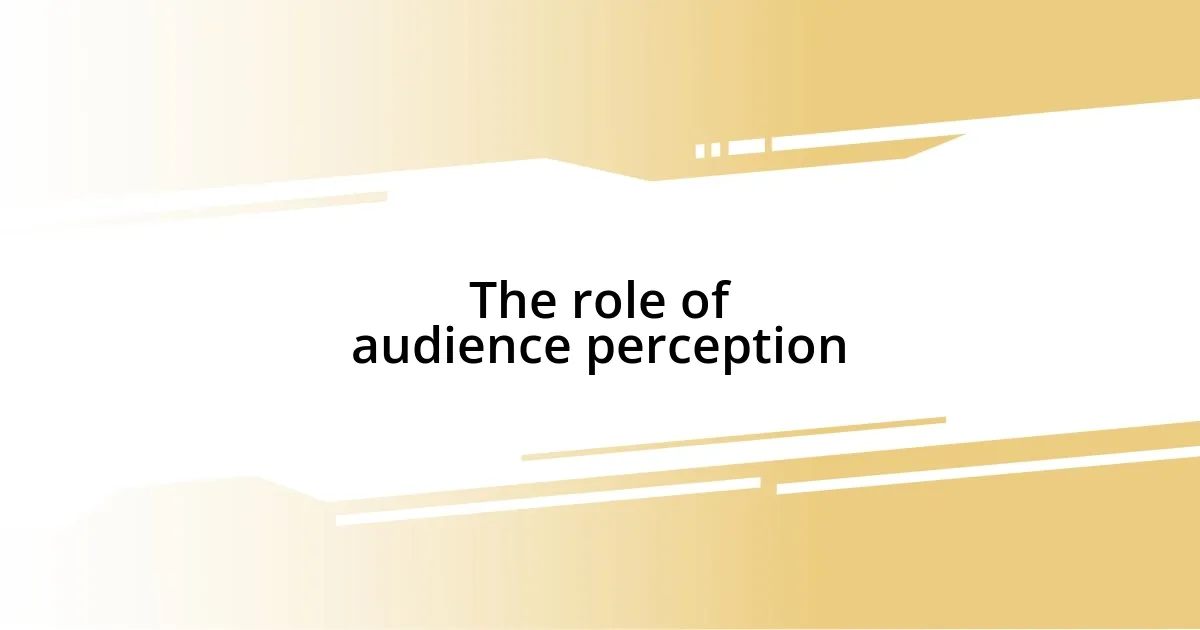 The role of audience perception