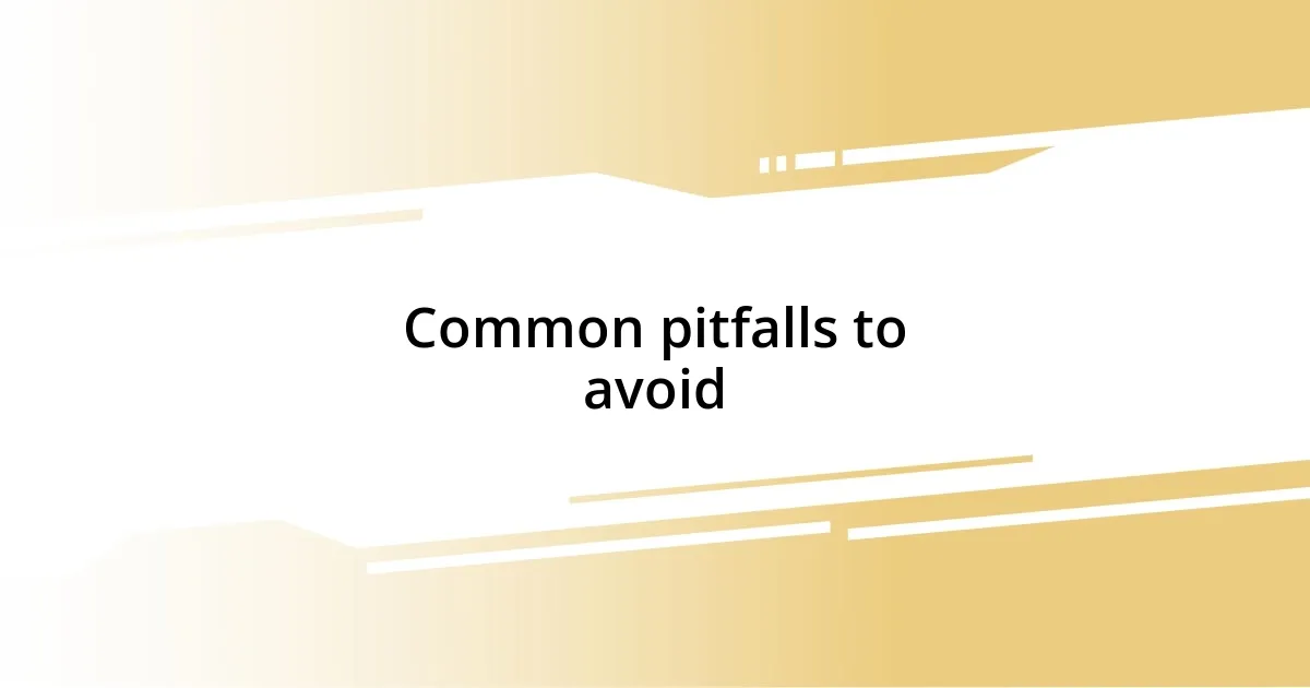 Common pitfalls to avoid