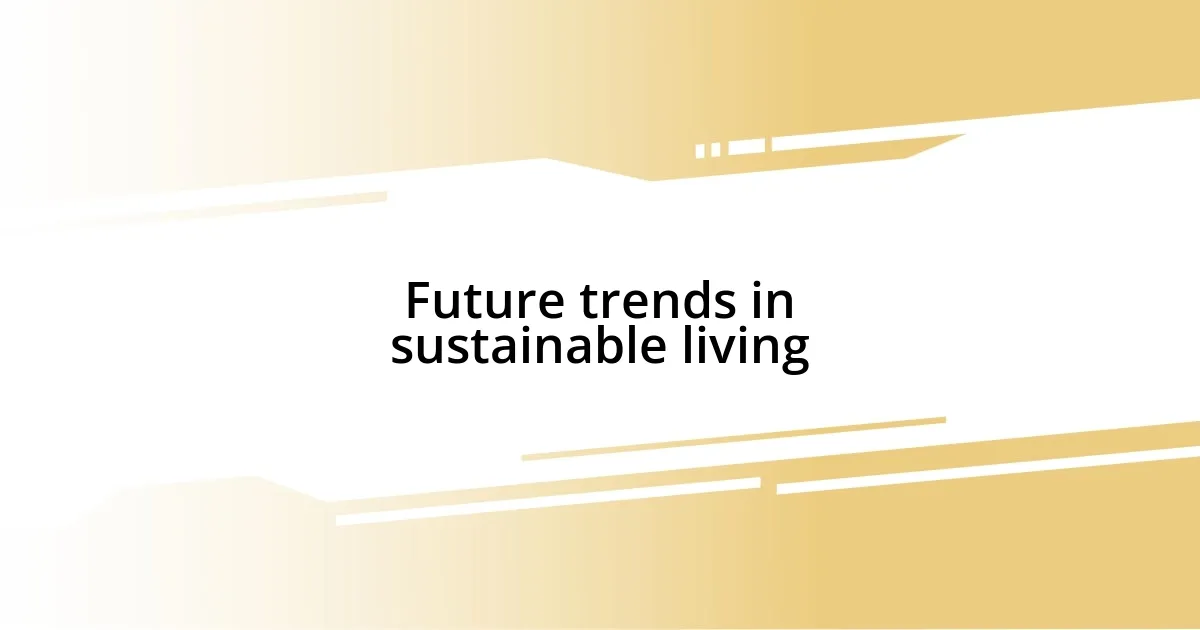 Future trends in sustainable living