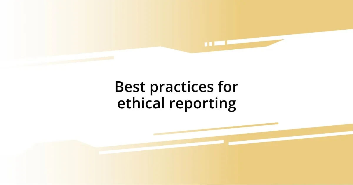 Best practices for ethical reporting