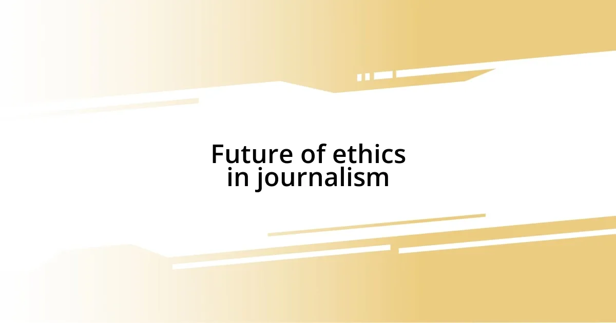 Future of ethics in journalism