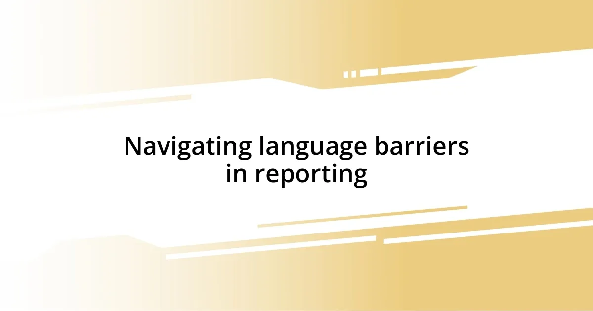 Navigating language barriers in reporting