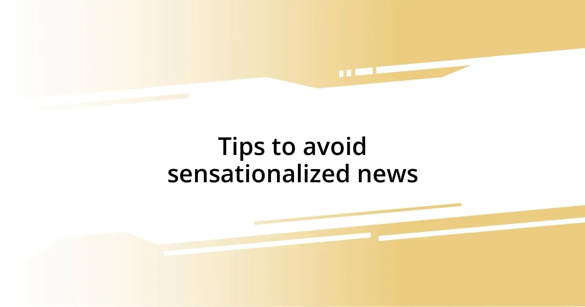 Tips to avoid sensationalized news