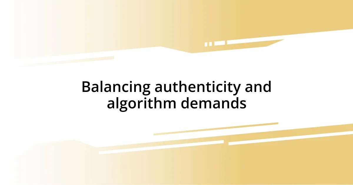 Balancing authenticity and algorithm demands