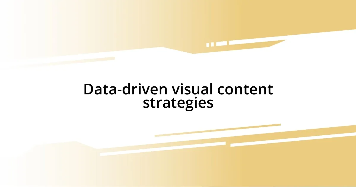 Data-driven visual content strategies