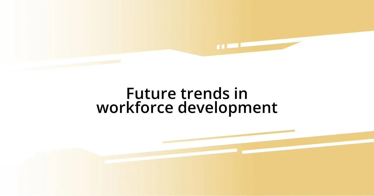 Future trends in workforce development