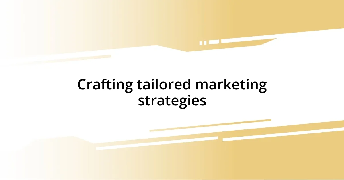 Crafting tailored marketing strategies