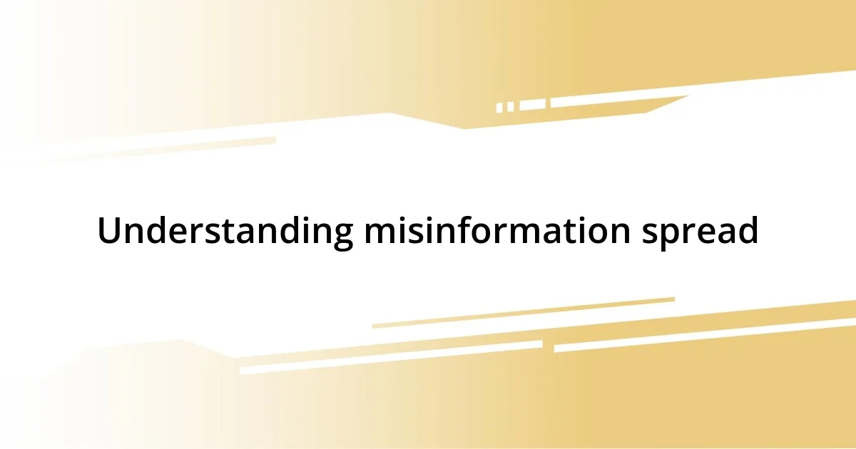 Understanding misinformation spread