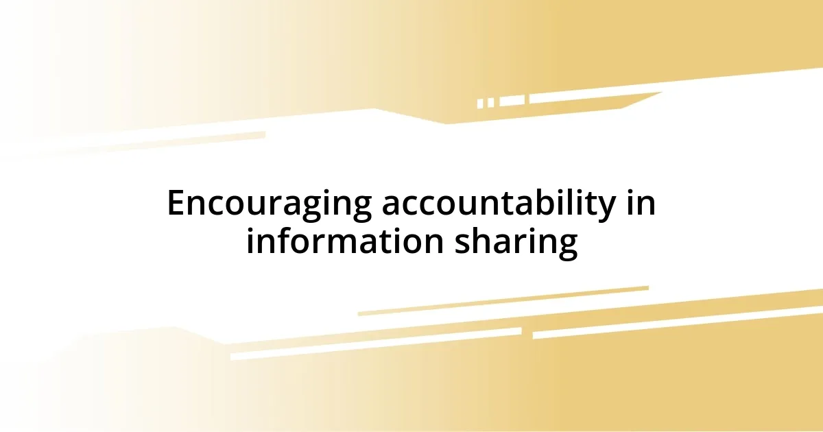 Encouraging accountability in information sharing