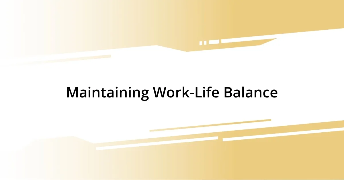 Maintaining Work-Life Balance