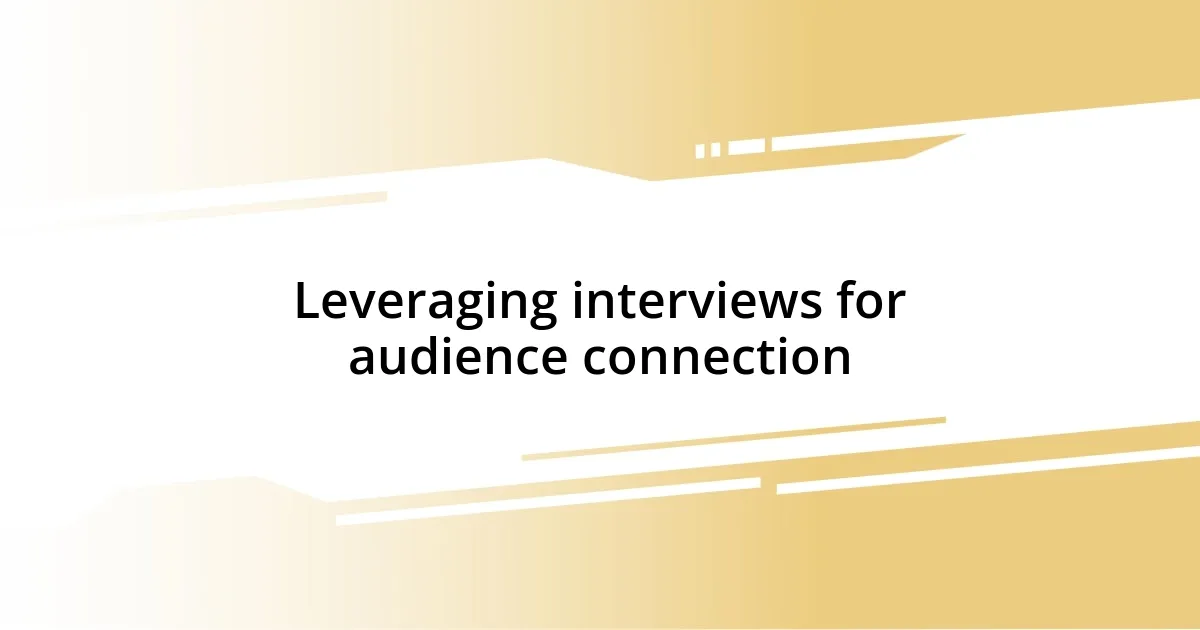 Leveraging interviews for audience connection