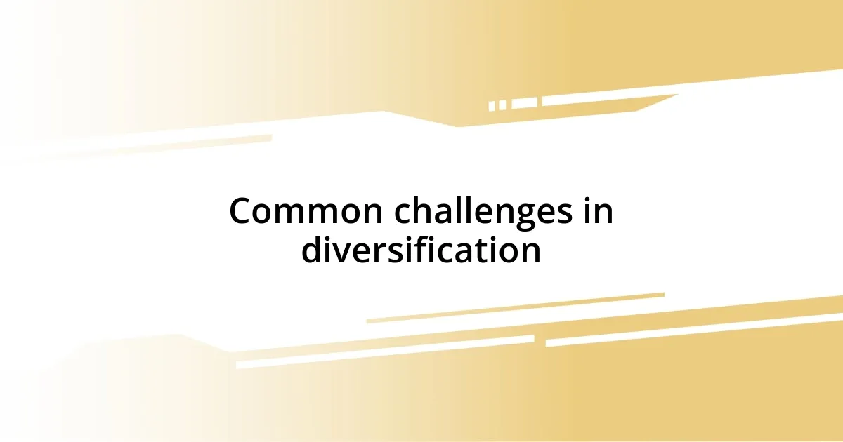 Common challenges in diversification