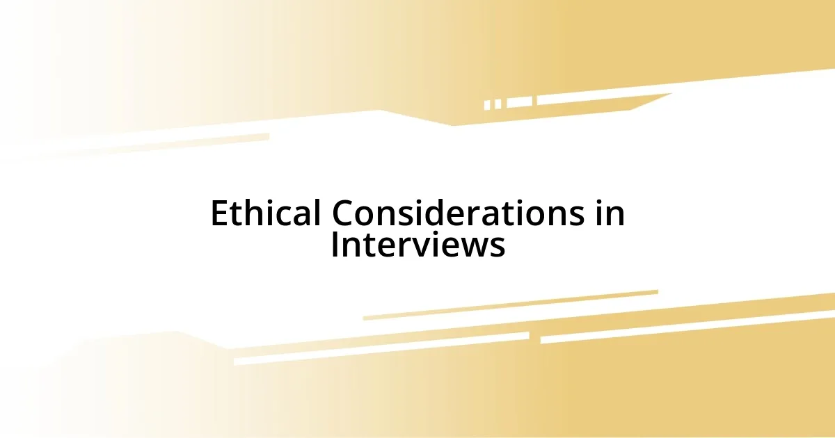 Ethical Considerations in Interviews