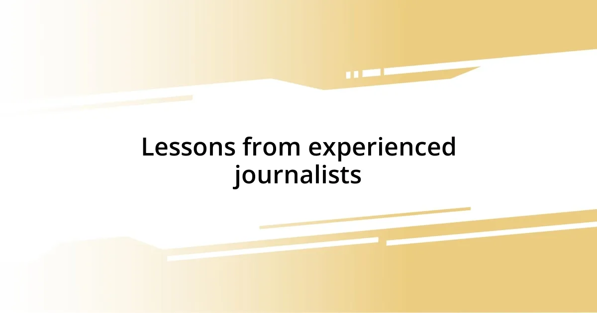 Lessons from experienced journalists