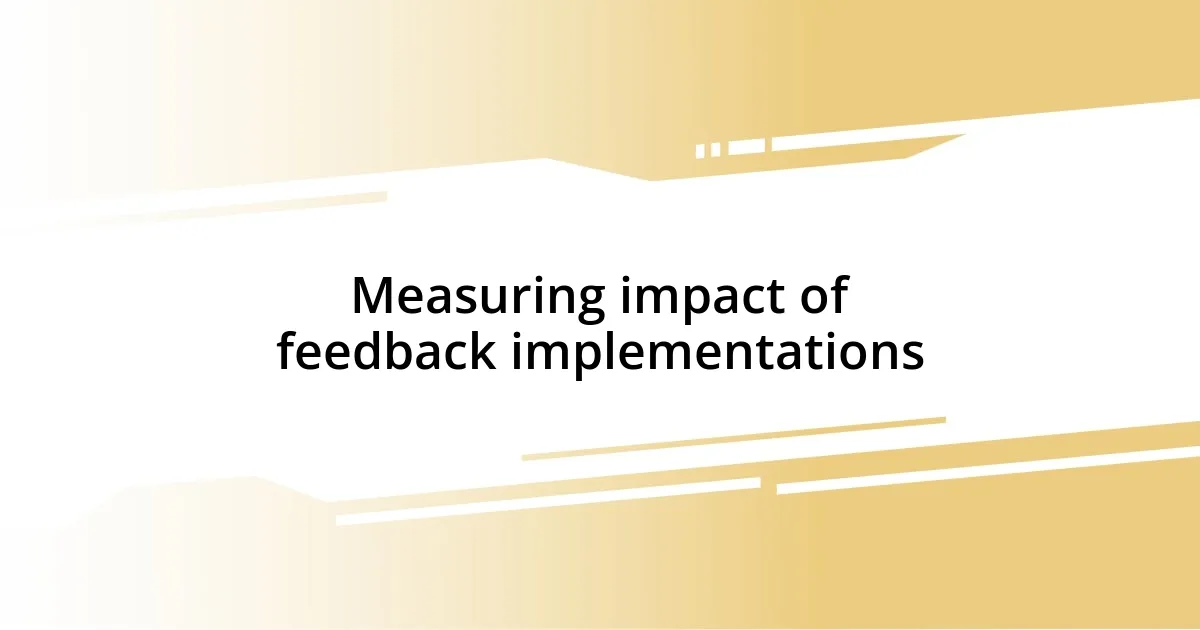 Measuring impact of feedback implementations