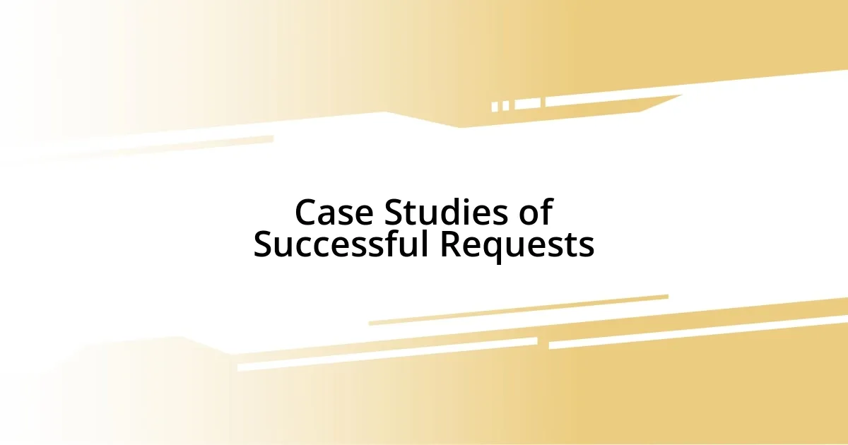 Case Studies of Successful Requests