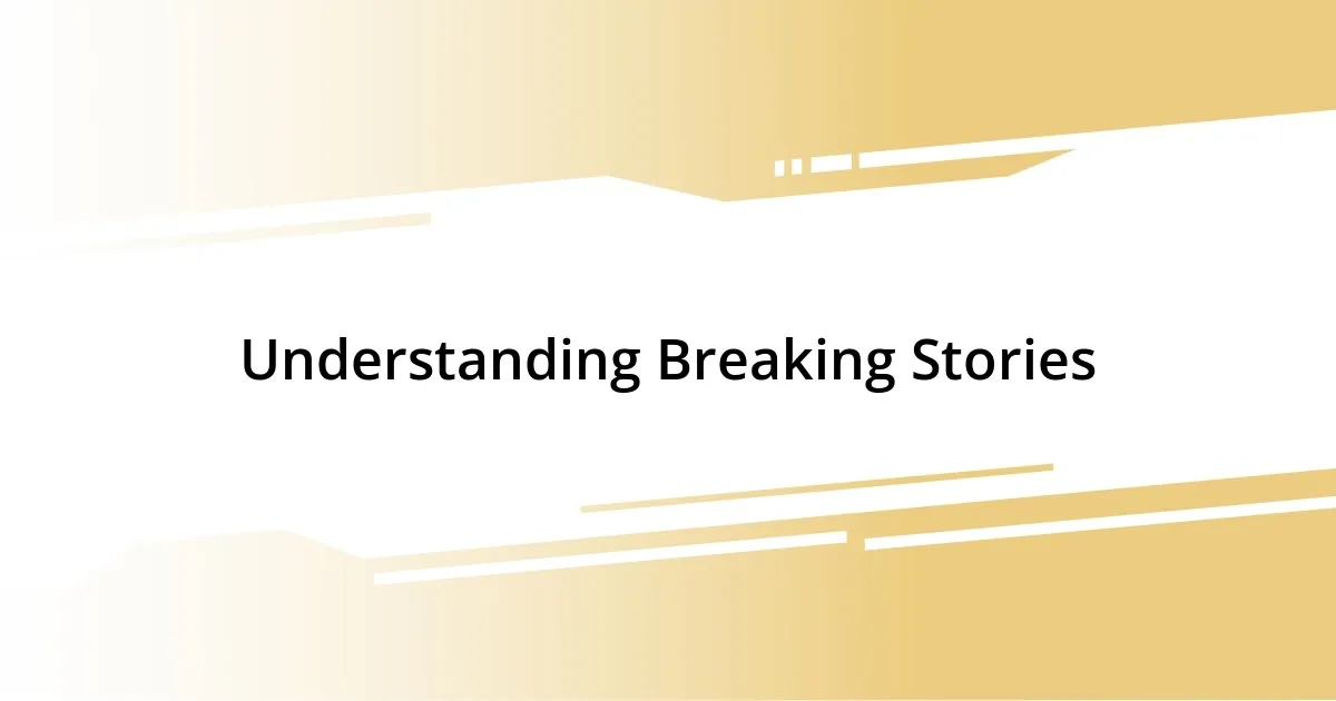 Understanding Breaking Stories