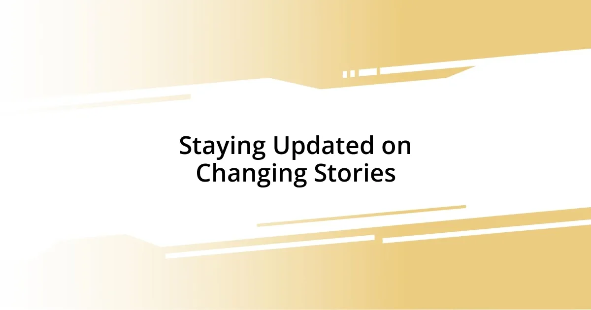 Staying Updated on Changing Stories