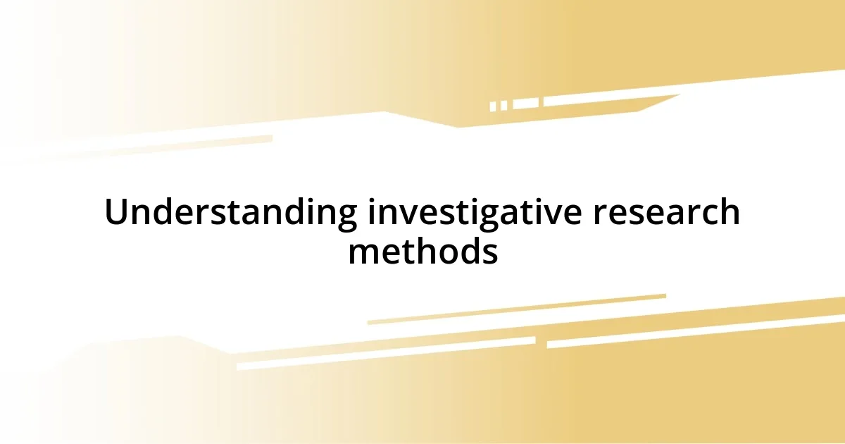 Understanding investigative research methods