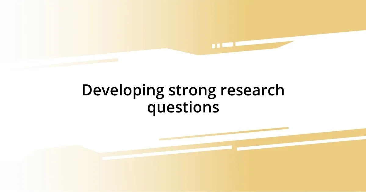 Developing strong research questions