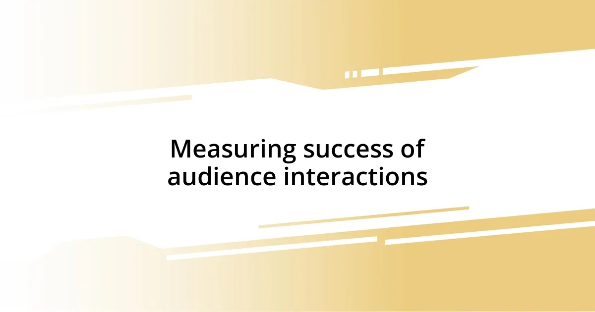 Measuring success of audience interactions