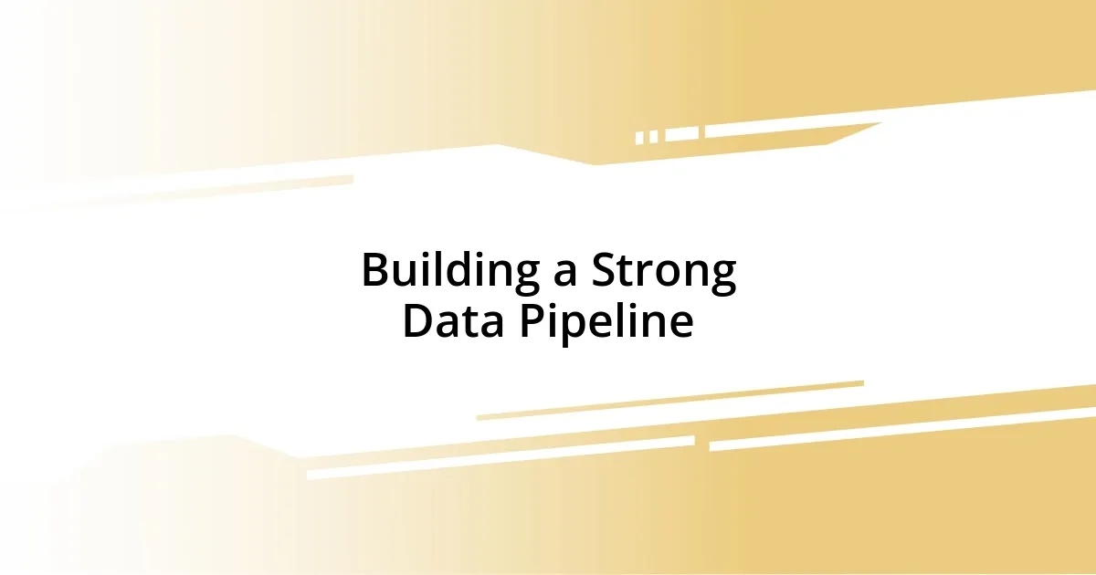 Building a Strong Data Pipeline