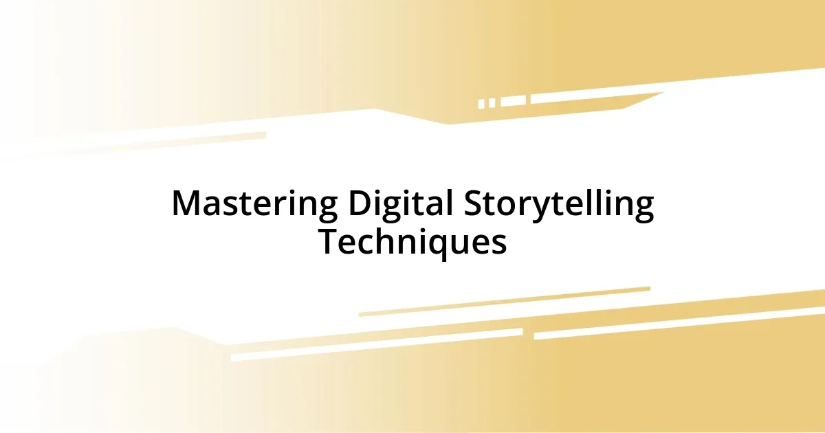 Mastering Digital Storytelling Techniques