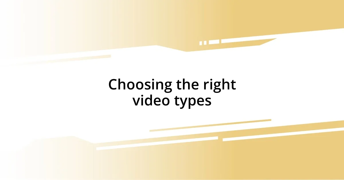 Choosing the right video types