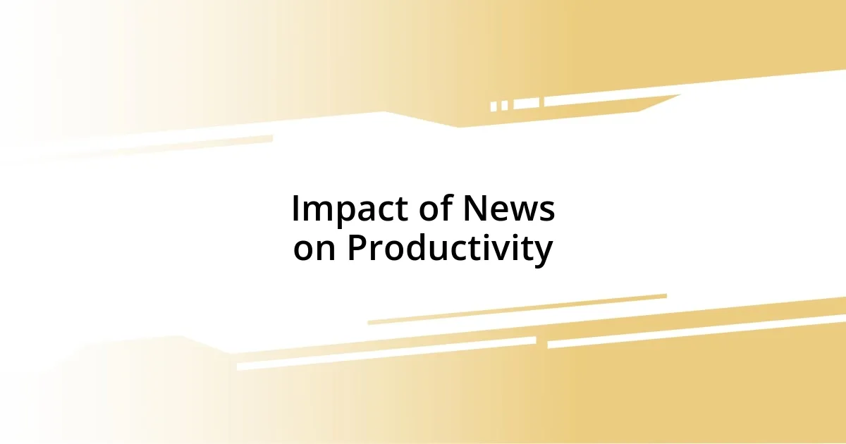 Impact of News on Productivity